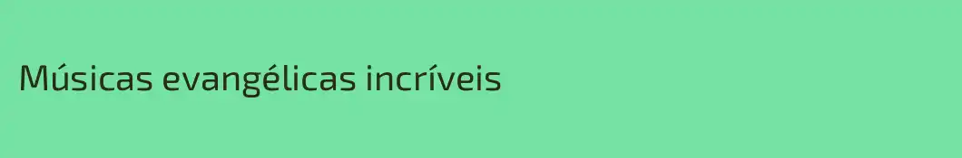 Músicas evangélicas incríveis 